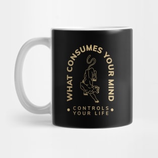 WHAT COSUMES YOUR MIND CONTROLS YOUR LIFE Mug